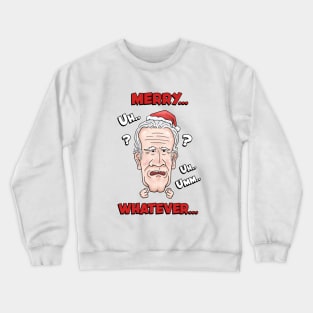 Joe Biden Merry Uh Uh Whatever Christmas Crewneck Sweatshirt